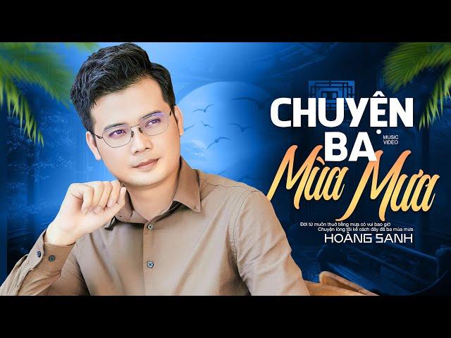 Chuyện Ba Mùa Mưa - Hoàng Sanh | Nhạc Trữ Tình Buồn Da Diết