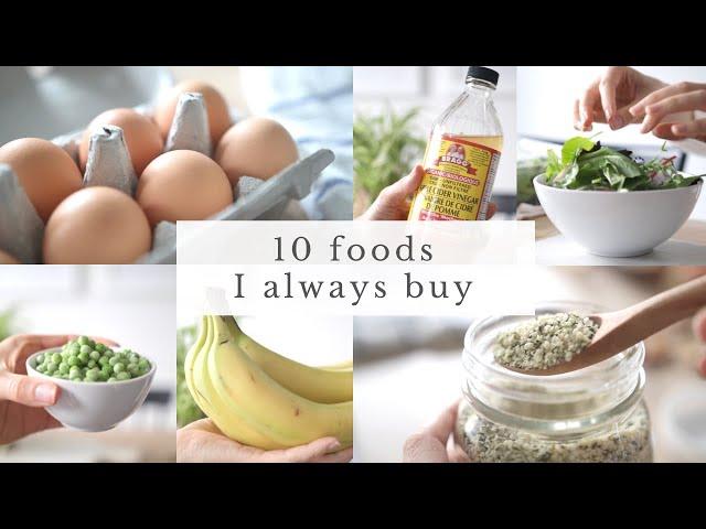 10 FOODS I ALWAYS BUY | healthy grocery essentials