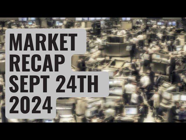 U.S Markets Recap September 24 2024