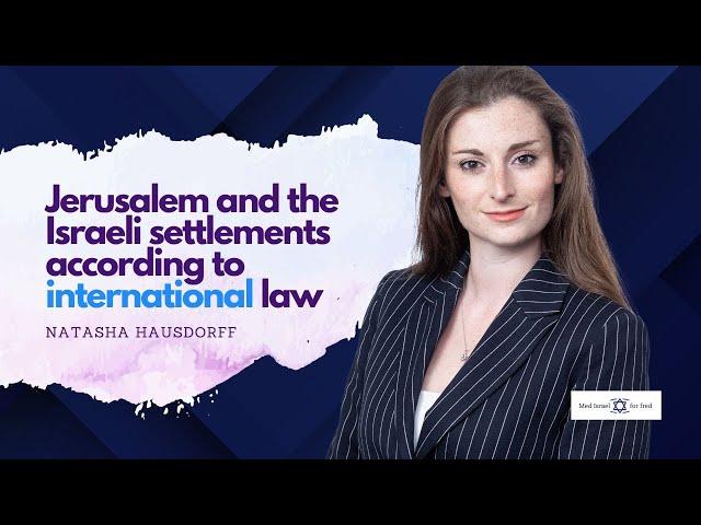 Jerusalem and the Israeli settlements according to international law - Natasha Hausdorff