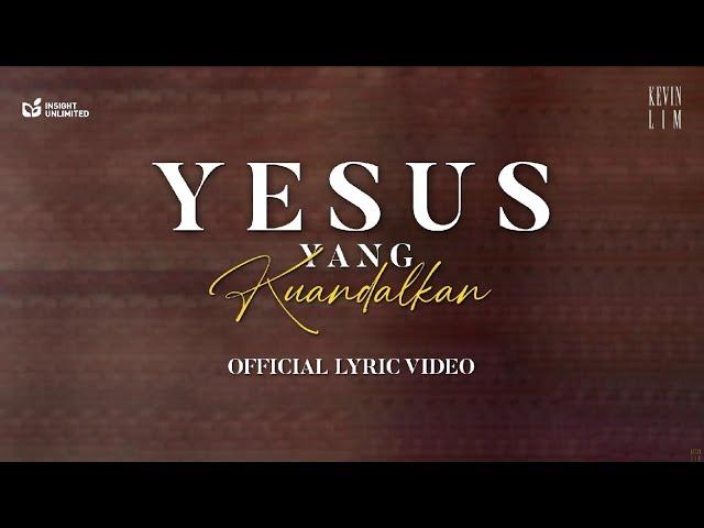 Yesus Yang Kuandalkan [Official Lyric Video] - Kevin Lim