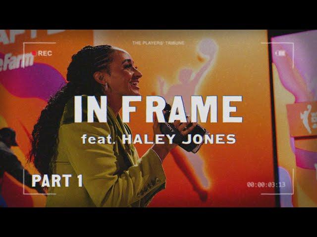 Haley Jones | In Frame | Pt. 1 - Draft Day | The Players’ Tribune