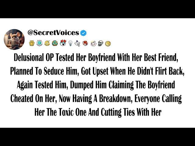 Delusional OP Tested Her Boyfriend With Her Best Friend, Planned To Seduce Him, Got Upset When He...