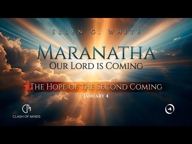 4. Maranatha Our Lord Is Coming: The Hope of the Second Coming, January 4 by Ellen G White