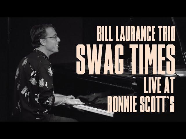 Bill Laurance Trio – Swag Times (Live at Ronnie Scott's)