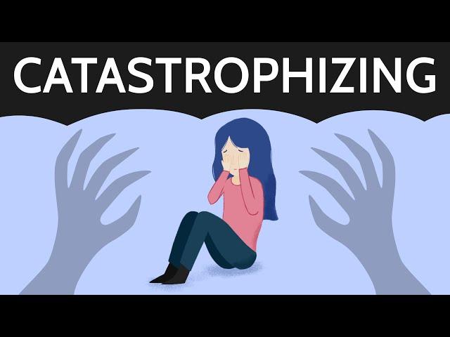 Catastrophizing: How to Stop Expecting the Worst