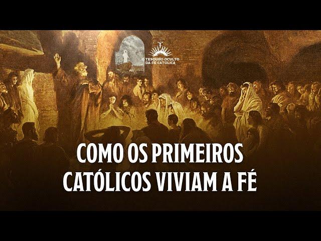 Aula 2 – Como os primeiros católicos viviam a Fé | Jornada: O Tesouro Oculto da Fé Católica