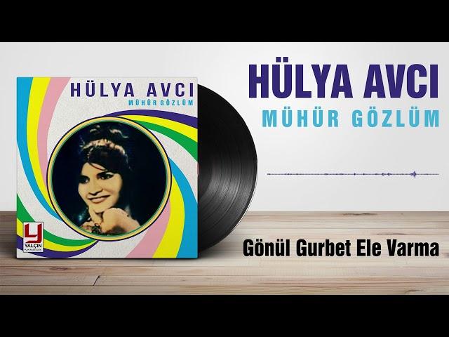 Hülya Avcı -  Gönül Gurbet Ele Varma