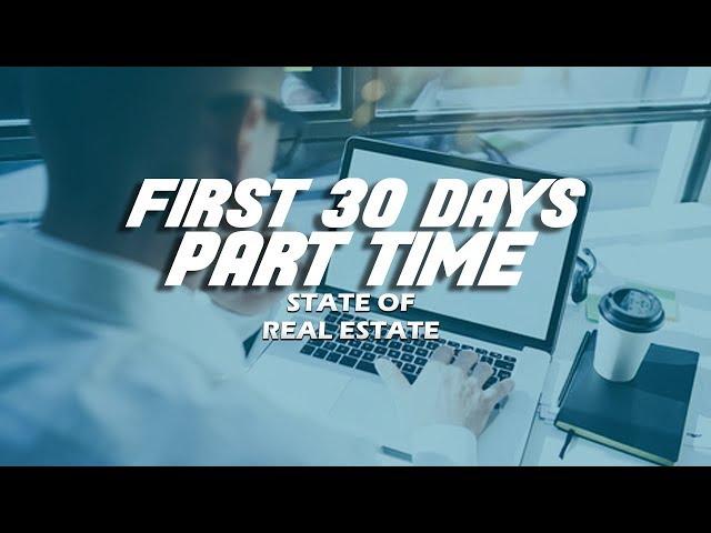 First 30 Days as a Part Time Real Estate Agent - State of Real Estate