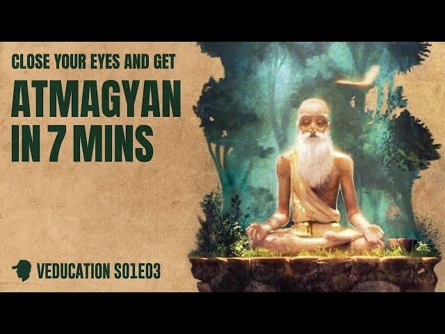 Soul Series : Ep 3 : Atmagyan in 7 minutes