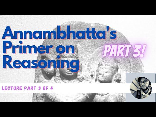 How to Think Like an Indian Philosopher: Annambhatta's Primer on Reasoning (Part 3 of 4)