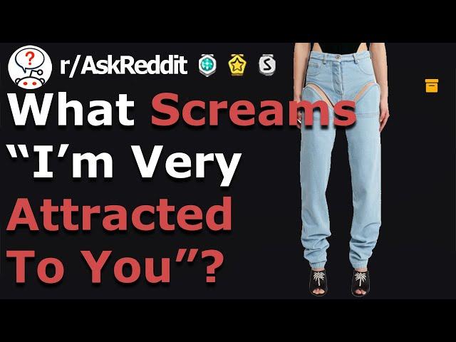 Girls, This Screams “I’m attracted to you” (r/Askreddit)