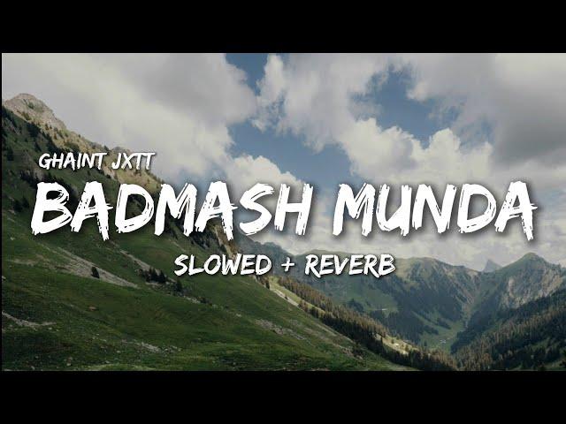 Badmash Munda (Slowed + Reverb) Ghaint Jxtt | MTV Hustle 4