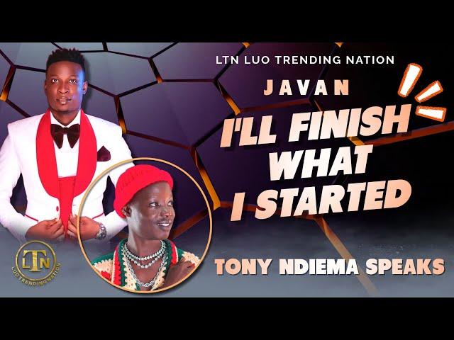 I MUST FINISH WHAT I HAVE STARTED TONY NDIEMA ADDRESSES JAVAN MAC AJUDO