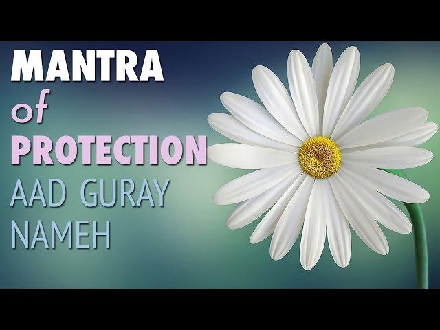 Mantra of Protection | Aad Guray Nameh