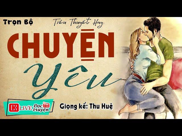 Tiểu thuyết đêm khuya ngủ cực ngon " CHUYỆN YÊU " - Full Truyện tâm sự thầm kín 2024 | MC Thu Huệ