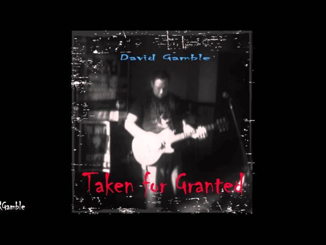 David Gamble - Taken for Granted