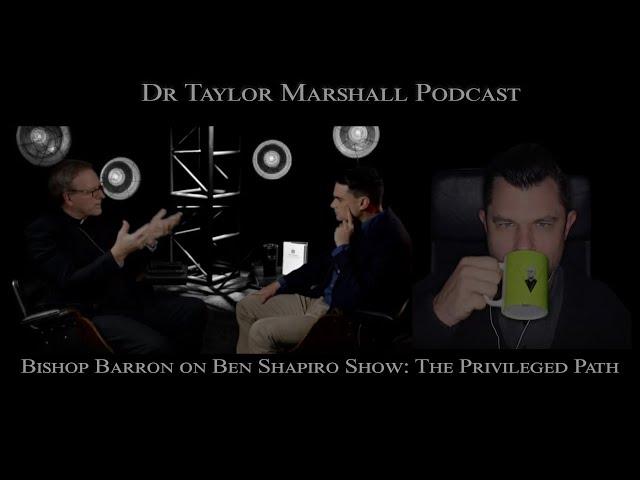 Bishop Barron on Ben Shapiro Show: Dr Marshall revisits this interview and "The Privileged Way"