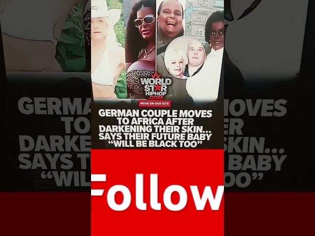 German Couple Moves To africa after darkening their Skin says their Future Baby will be black to