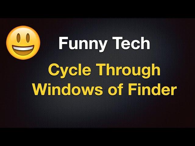 Funny Tech - Cycle Through Windows Of Finder