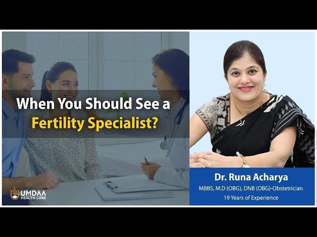 When You Should See a Fertility Specialist? | Dr. Runa Acharya