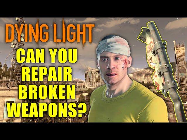 Can You Repair Broken Weapons In Dying Light?