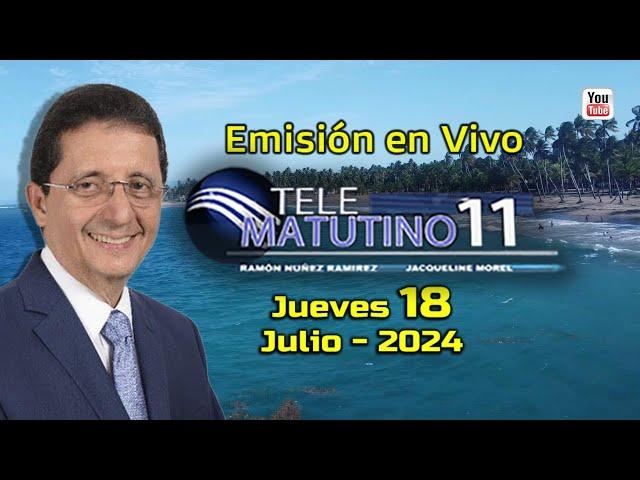 #EnVivo  / Telematutino 11  █  Jueves 18  de  Julio  2024