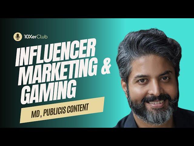 Influencer Marketing, Content & Gaming with Hari Krishnan (MD, Publicis Content) -10Xer Club Podcast