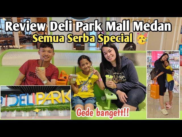 Review DELI PARK MALL Medan | Ternyata Begini Podomoro City! - Edisi Special Sean 