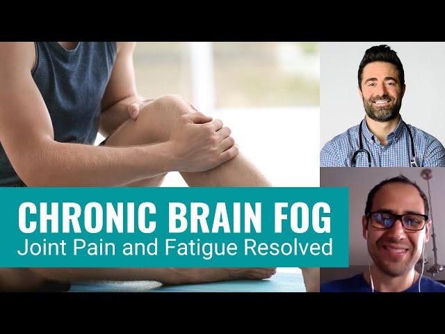 Chronic Brain Fog, Joint Pain and Fatigue Resolved: Adrian’s Story