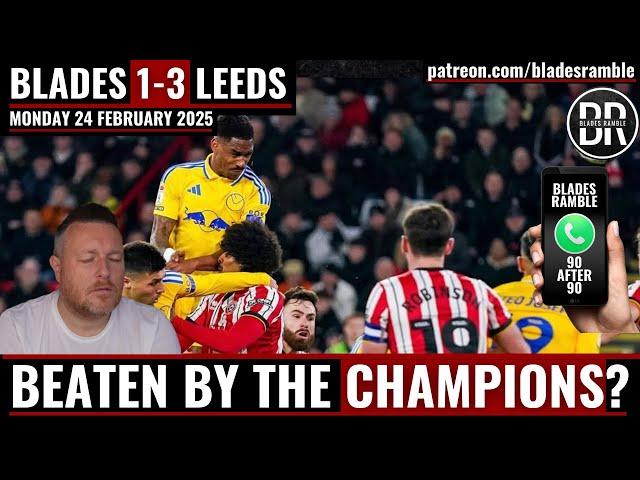 BEATEN BY THE CHAMPIONS? | BLADES 1-3 LEEDS | 90 AFTER 90 | RAMBLE PHONE IN | HAVE YOUR SAY!!