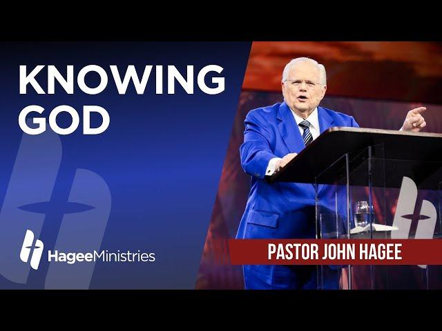 Pastor John Hagee - "Knowing God"