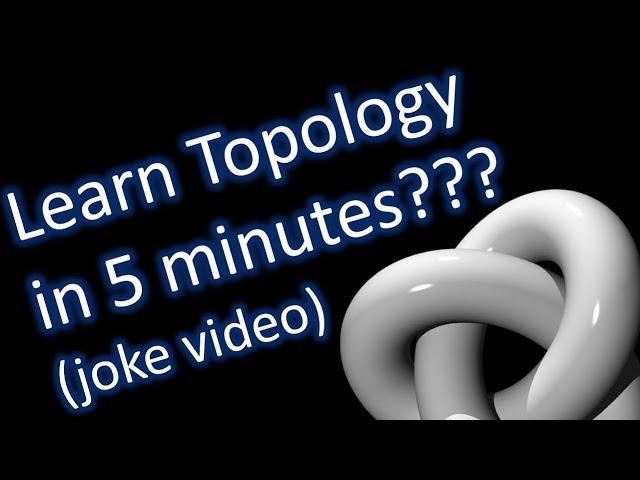 Learn Topology in 5 minutes (joke video)