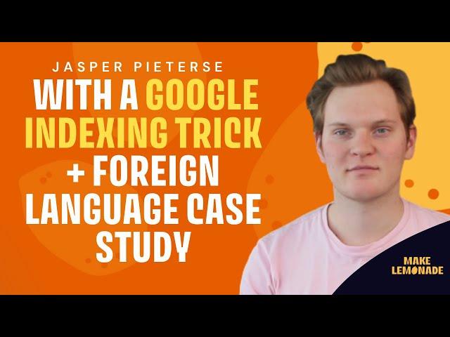 Jasper Pieterse with a Google Indexing Trick + Foreign Language Case Study