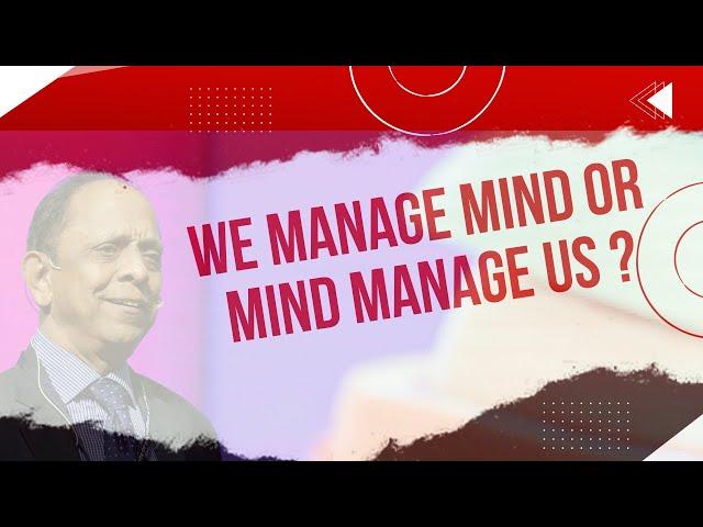 We Manage Mind or Mind Manage Us ? :- Deipakk R Josshi