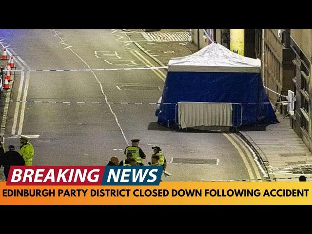 BREAKING NEWS: "SEVERED HEAD" FOUND AFTER ACCIDENT CAUSING PARTY DISTRICT IN EDINBURGH TO CLOSE