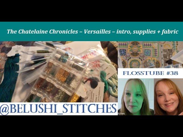 Flosstube #38 **Chatelaine Chronicles** - Versailles – intro, supplies and fabric