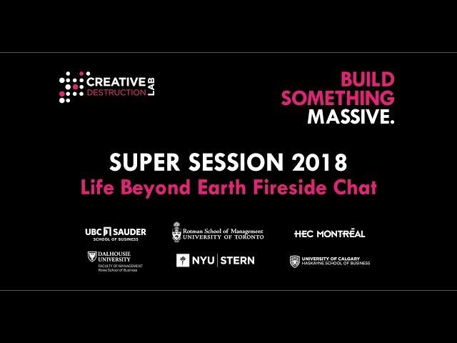 Creative Destruction Lab Super Session 2018: Life Beyond Earth Fireside Chat