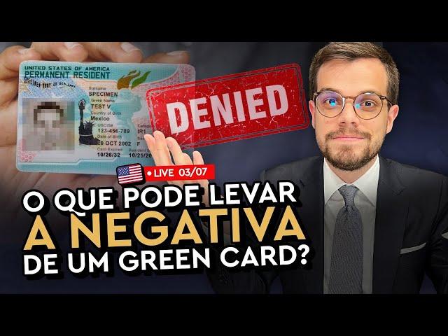 O que pode levar a NEGATIVA de um GREEN CARD?