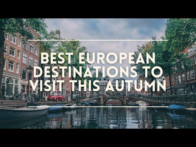 BEST EUROPEAN Destinations To Visit This Autumn | You Will Be Surprised!