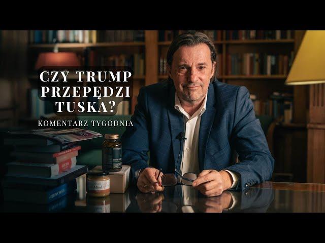 Komentarz Tygodnia: Czy Trump przepędzi Tuska?