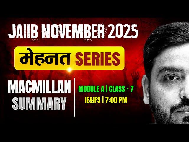 JAIIB Exam Nov 2025 | IE and IFS Macmillan Summary | IE and IFS Module A | Class -7 | by Ashish Sir