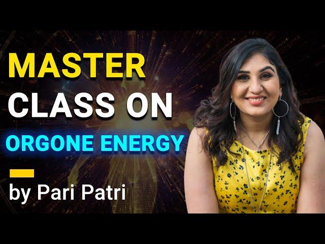 Master Class on Orgone Energy by Pari Patri