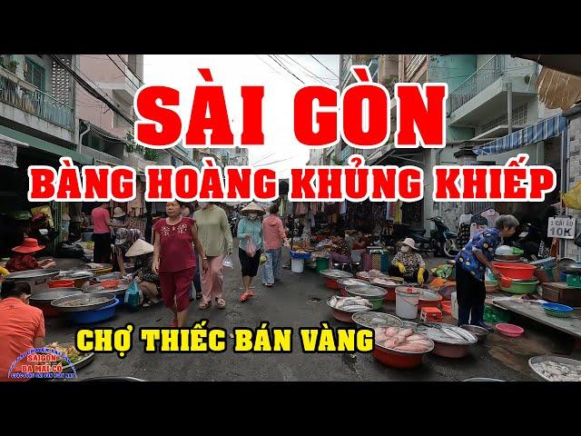 SÀI GÒN BÀNG HOÀNG CẢNH TƯỢNG KHỦNG KHIẾP VIỆT KIỀU ơi - CHỢ THIẾC BÁN VÀNG QUẬN 11 SÀI GÒN NGÀY NAY