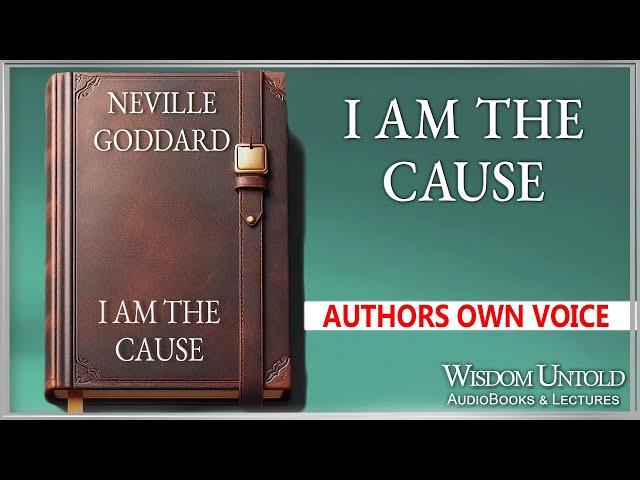 Neville Goddard  - I Am The Cause - Full Audio Lecture