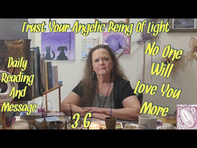 Daily Reading With Messages 3-6 Trust Your Angelic Being Of Light No One Will Love You More.