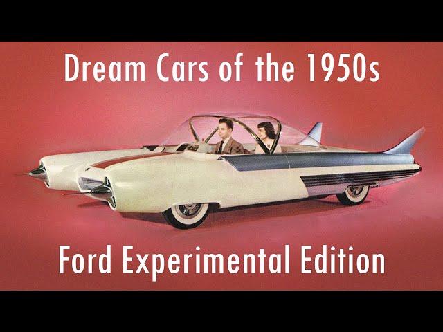 The American Dream Cars of the 1950s Part II: Ford's Experimental Edition