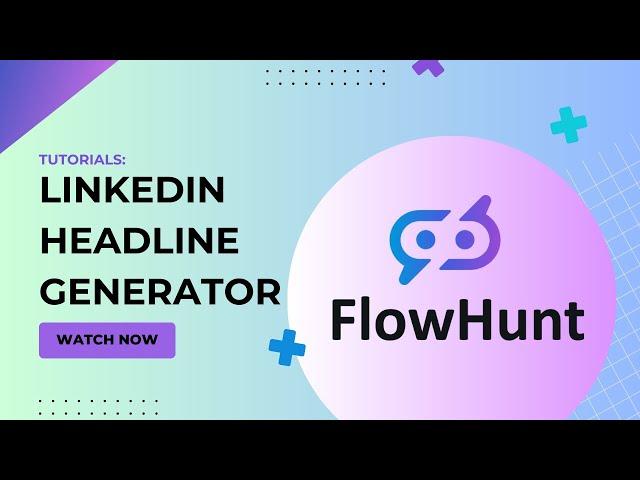 How to make the LinkedIn Headline Generator Template! FlowHunt