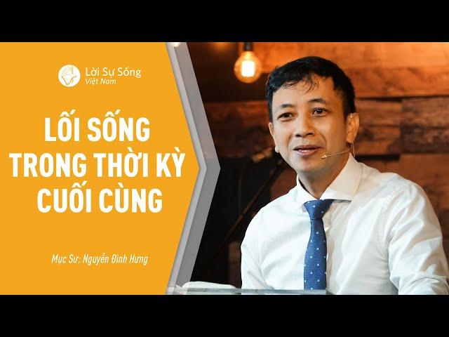 Lối Sống Trong Thời Kỳ Cuối Cùng | Mục Sư Nguyễn Đình Hưng | BGCN 09/08/2020