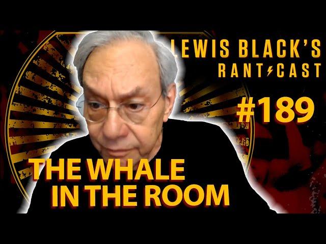 Lewis Black's Rantcast #189 | The Whale In The Room